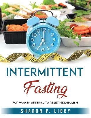 Intermittent Fasting -  Sharon P Libby