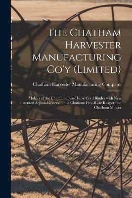 The Chatham Harvester Manufacturing Co'y (limited) [microform]