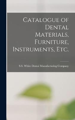 Catalogue of Dental Materials, Furniture, Instruments, Etc.
