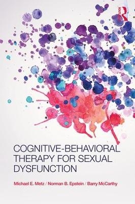 Cognitive-Behavioral Therapy for Sexual Dysfunction - Michael Metz, Norman Epstein, Barry McCarthy