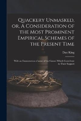 Quackery Unmasked, or, A Consideration of the Most Prominent Empirical Schemes of the Present Time