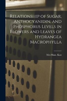 Relationship of Sugar, Anthocyanidin, and Phosphorus Levels in Flowers and Leaves of Hydrangea Macrophylla - 