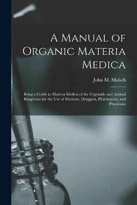 A Manual of Organic Materia Medica [electronic Resource] - 
