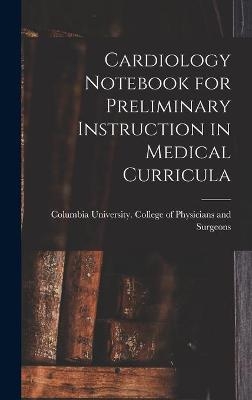 Cardiology Notebook for Preliminary Instruction in Medical Curricula - 