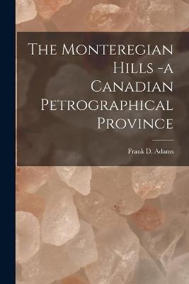 The Monteregian Hills -a Canadian Petrographical Province [microform] - 