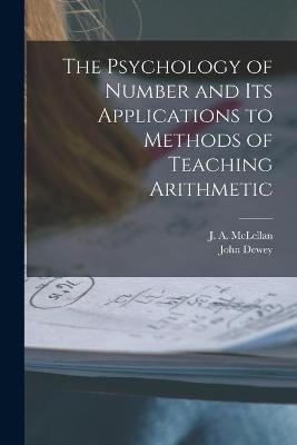 The Psychology of Number and Its Applications to Methods of Teaching Arithmetic [microform] - John 1859-1952 Dewey