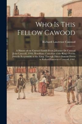 Who is This Fellow Cawood - Richard Lawrence 1882- Cawood