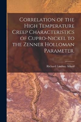 Correlation of the High Temperature Creep Characteristics of Cupro-Nickel to the Zenner Holloman Parameter.