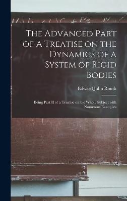 The Advanced Part of A Treatise on the Dynamics of a System of Rigid Bodies