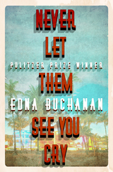 Never Let Them See You Cry -  Edna Buchanan