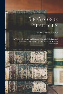 Sir George Yeardley - Thomas Teackle 1915- Upshur