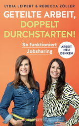 Geteilte Arbeit, doppelt durchstarten! - Lydia Leipert, Rebecca Z&ouml;ller