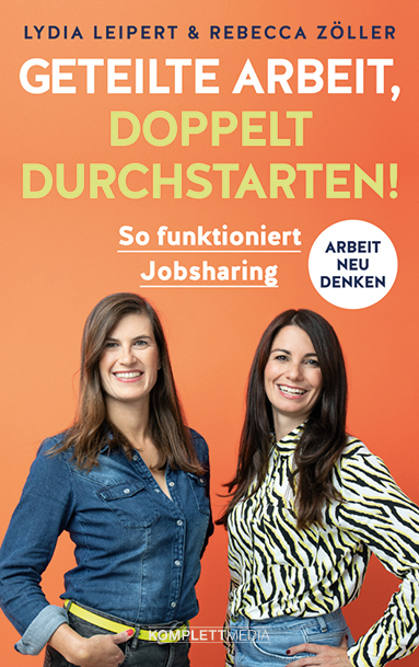Geteilte Arbeit, doppelt durchstarten! - Lydia Leipert, Rebecca Z&ouml;ller