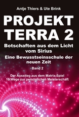 PROJEKT TERRA 2 &ndash; Botschaften aus dem Licht vom Sirius &ndash; Eine Bewusstseinsschule der neuen Zeit - Antje Thiers, Ute Brink