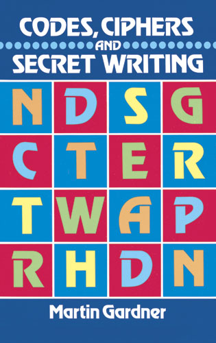 Codes, Ciphers and Secret Writing -  Martin Gardner