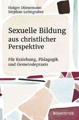Sexuelle Bildung aus christlicher Perspektive - Holger D&ouml;rnemann, Stephan Leimgruber