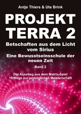 PROJEKT TERRA 2 &ndash; Botschaften aus dem Licht vom Sirius &ndash; Eine Bewusstseinsschule der neuen Zeit - Antje Thiers, Ute Brink
