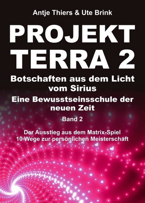 PROJEKT TERRA 2 &ndash; Botschaften aus dem Licht vom Sirius &ndash; Eine Bewusstseinsschule der neuen Zeit - Antje Thiers, Ute Brink