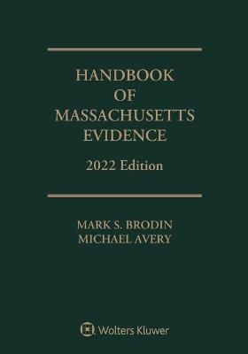 Handbook of Massachusetts Evidence - Mark S Brodin, Michael Avery