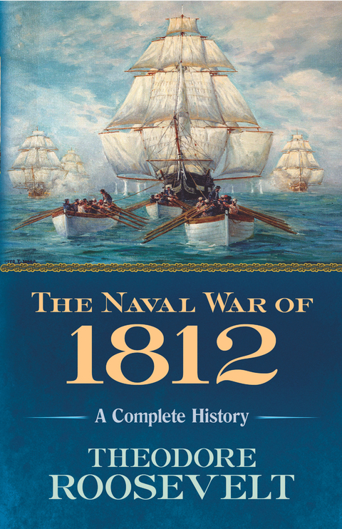The Naval War of 1812 - Theodore Roosevelt