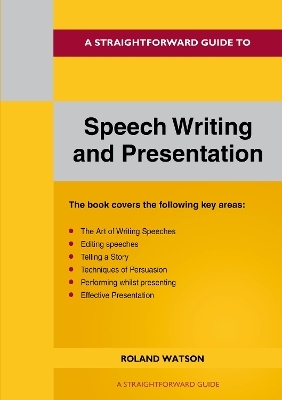 A Straightforward Guide to Speech Writing and Presentation