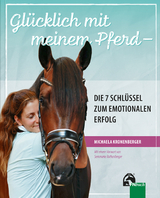 Gl&uuml;cklich mit meinem Pferd - Die 7 Schl&uuml;ssel zum emotionalen Erfolg - Michaela Kronenberger