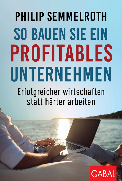 So bauen Sie ein profitables Unternehmen - Philip Semmelroth
