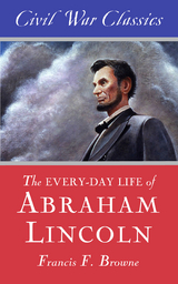 Every-Day Life of Abraham Lincoln -  Francis F. Browne