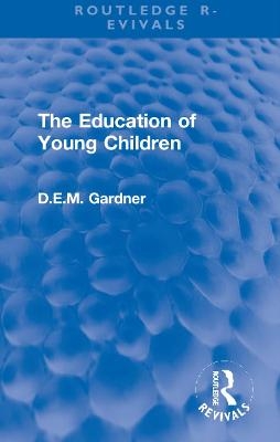 The Education of Young Children - D.E.M. Gardner