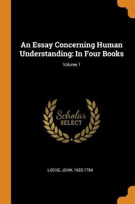 An Essay Concerning Human Understanding - John Locke
