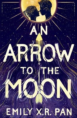 An Arrow to the Moon - Emily X.R. Pan, Emily X.R. Pan