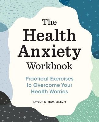 The Health Anxiety Workbook - Taylor M. Ham MS LMFT