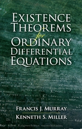 Existence Theorems for Ordinary Differential Equations - Francis J. Murray, Kenneth S. Miller