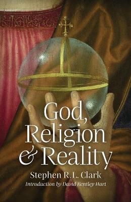 God, Religion and Reality - Stephen R L Clark