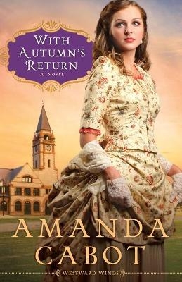 With Autumn`s Return &ndash; A Novel - Amanda Cabot