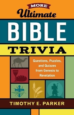 More Ultimate Bible Trivia - Timothy E. Parker