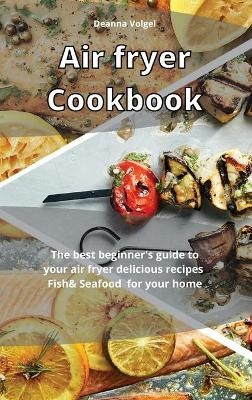 Air Fryer Cookbook - Deanna Volgel