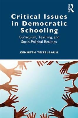 Critical Issues in Democratic Schooling - Kenneth Teitelbaum