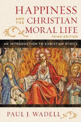Happiness and the Christian Moral Life - Paul J. Wadell