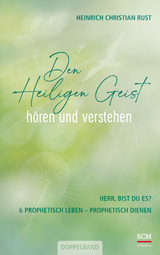 Den Heiligen Geist h&ouml;ren und verstehen - Heinrich Christian Rust