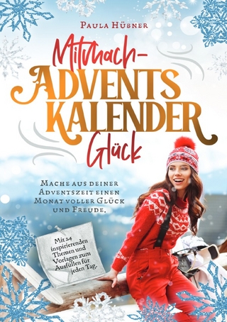 Mitmach-Adventskalender Glück: Mache aus deiner Adventszeit einen Monat voller Glück und Freude. Mit 24 inspirierenden Themen und Vorlagen zum Ausfüllen für jeden Tag.