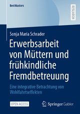 Erwerbsarbeit von M&uuml;ttern und fr&uuml;hkindliche Fremdbetreuung - Sonja Maria Schrader