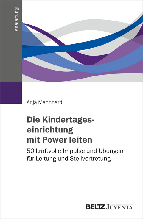 Die Kindertageseinrichtung mit Power leiten - Anja Mannhard