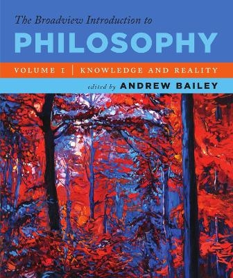 The Broadview Introduction to Philosophy Volume I: Knowledge and Reality - 