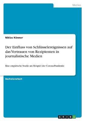 Der Einfluss von SchlÃ¼sselereignissen auf das Vertrauen von Rezipienten in journalistische Medien