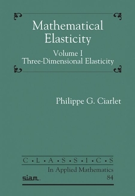 Mathematical Elasticity, Volume I - Philippe G. Ciarlet