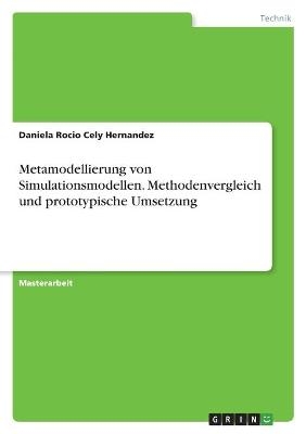 Metamodellierung von Simulationsmodellen. Methodenvergleich und prototypische Umsetzung - Daniela Rocio Cely Hernandez