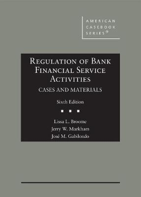 Regulation of Bank Financial Service Activities - Lissa L. Broome, Jerry W. Markham, Jose Gabilondo