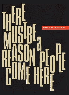 There Must Be a Reason People  Come Here - Brian Foley