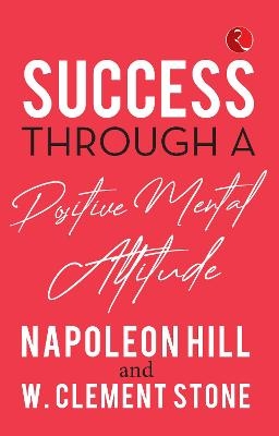 SUCCESS THROUGH A POSITIVE MENTAL ATTITUDE - Stone Hill  Napoleon  Stone